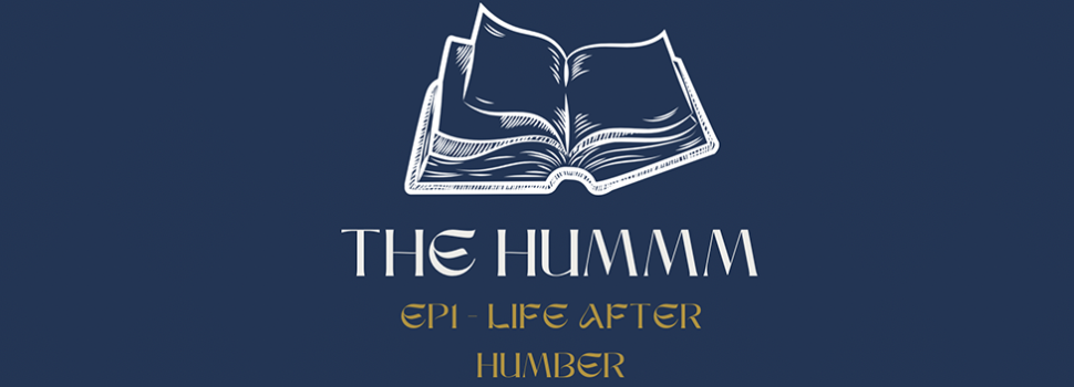 The Hummm: Episode One – Life After Humber